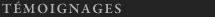 T&eacute;moignages